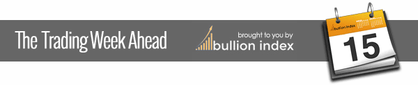Bullion index - the week ahead